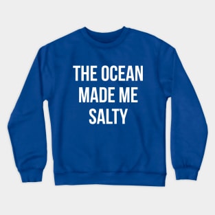 The ocean made me salty Crewneck Sweatshirt